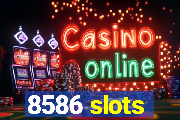 8586 slots